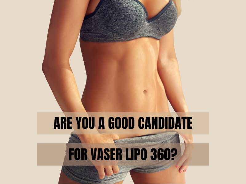 Are You a Good Candidate For Vaser Lipo 360