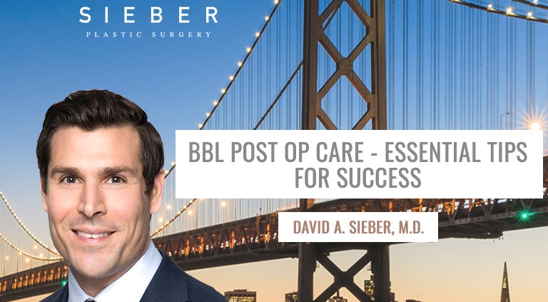 BBL Post Op Care  David Sieber, M.D. Sieber Plastic Surgery