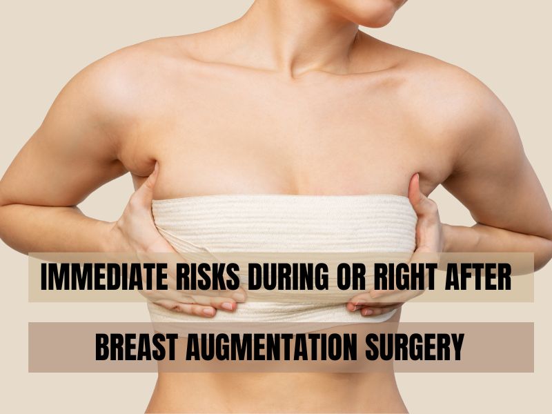 Immediate Risks During or Right After Breast Augmentation Surgery