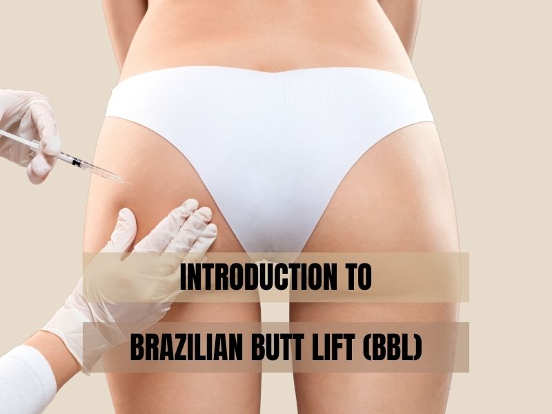 Introduction to Brazilian Butt Lift (BBL)