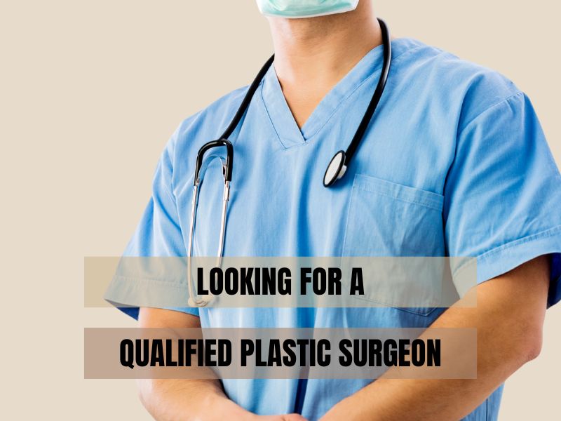 Looking for a Qualified Plastic Surgeon