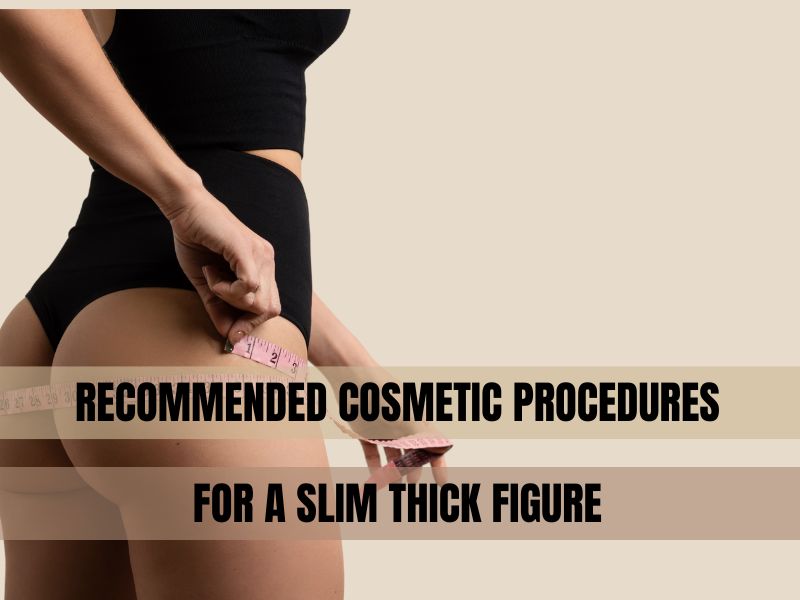 Procedures for a Slim Thick Figure