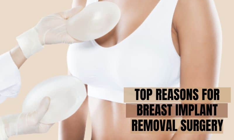 Top Reasons for the Breast Implant Removal Process