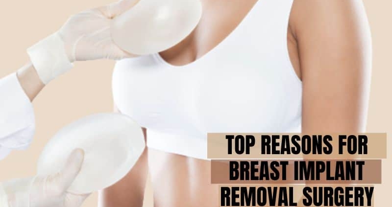 Top Reasons for the Breast Implant Removal Process