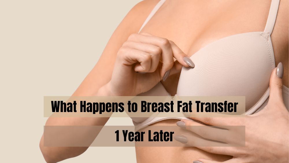 What Happens to Breast Fat Transfer 1 Year Later