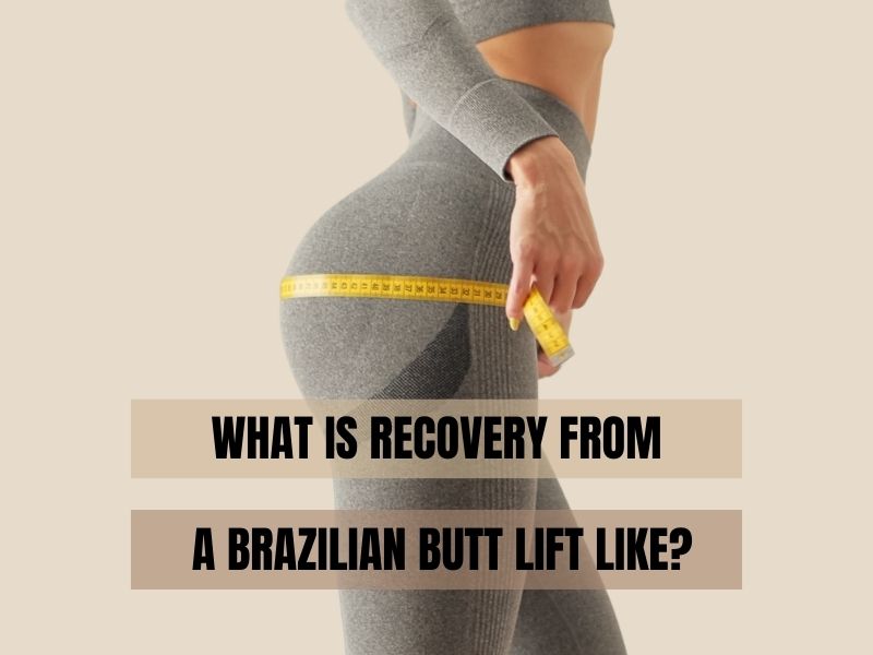 What Is Recovery From a Brazilian Butt Lift Like