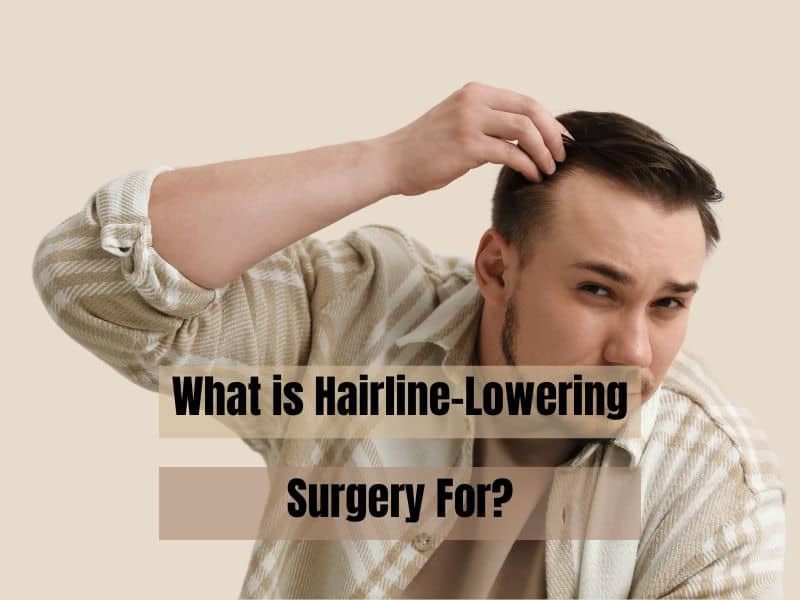 What is Hairline-Lowering Surgery For?
